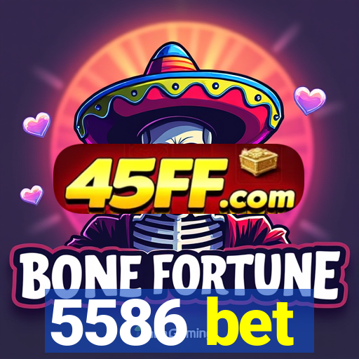 5586 bet
